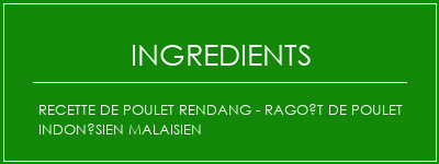 Recette de poulet Rendang - Ragoût de poulet indonésien malaisien Ingrédients Recette Indienne Traditionnelle