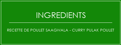 Recette de poulet Saagwala - Curry Pulak Poulet Ingrédients Recette Indienne Traditionnelle