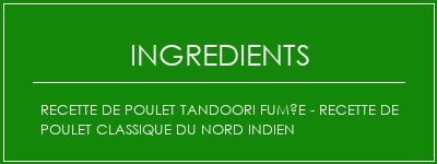 Recette de poulet tandoori fumée - Recette de poulet classique du nord indien Ingrédients Recette Indienne Traditionnelle