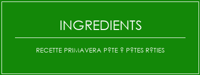 Recette Primavera Pâte à pâtes rôties Ingrédients Recette Indienne Traditionnelle