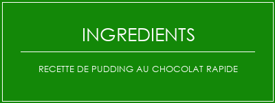 Recette de pudding au chocolat rapide Ingrédients Recette Indienne Traditionnelle