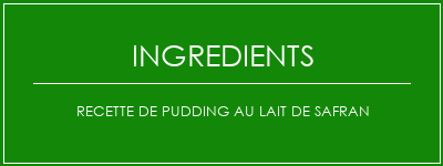 Recette de pudding au lait de safran Ingrédients Recette Indienne Traditionnelle