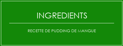 Recette de pudding de mangue Ingrédients Recette Indienne Traditionnelle