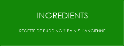 Recette de pudding à pain à l'ancienne Ingrédients Recette Indienne Traditionnelle