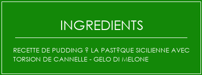 Recette de pudding à la pastèque sicilienne avec torsion de cannelle - Gelo di Melone Ingrédients Recette Indienne Traditionnelle