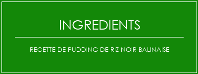 Recette de pudding de riz noir balinaise Ingrédients Recette Indienne Traditionnelle