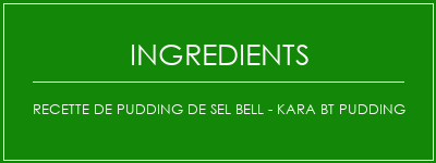 Recette de pudding de sel Bell - Kara BT Pudding Ingrédients Recette Indienne Traditionnelle