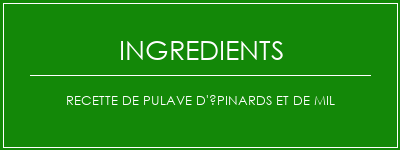 Recette de pulave d'épinards et de mil Ingrédients Recette Indienne Traditionnelle