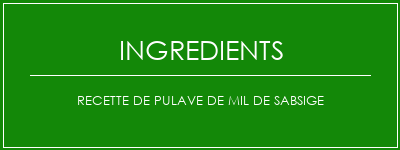 Recette de Pulave de mil de Sabsige Ingrédients Recette Indienne Traditionnelle