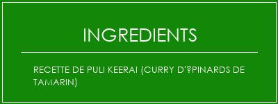 Recette de Puli Keerai (curry d'épinards de tamarin) Ingrédients Recette Indienne Traditionnelle