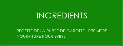 Recette de la purée de carotte - première nourriture pour bébés Ingrédients Recette Indienne Traditionnelle