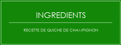 Recette de quiche de champignon Ingrédients Recette Indienne Traditionnelle