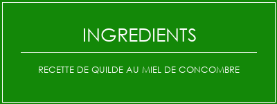 Recette de quilde au miel de concombre Ingrédients Recette Indienne Traditionnelle