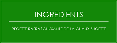 Recette rafraîchissante de la chaux sucette Ingrédients Recette Indienne Traditionnelle