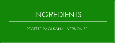 Recette Ragi Kanji - Version sel Ingrédients Recette Indienne Traditionnelle