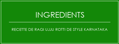 Recette de ragi Ujju Rotti de Style Karnataka Ingrédients Recette Indienne Traditionnelle