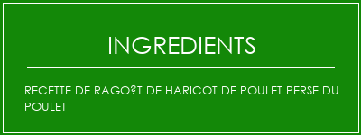 Recette de ragoût de haricot de poulet perse du poulet Ingrédients Recette Indienne Traditionnelle