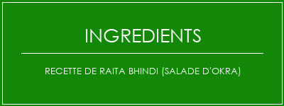 Recette de Raita Bhindi (Salade d'Okra) Ingrédients Recette Indienne Traditionnelle