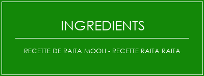 Recette de Raita Mooli - Recette RAITA RAITA Ingrédients Recette Indienne Traditionnelle