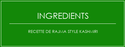 Recette de Rajma Style Kashmiri Ingrédients Recette Indienne Traditionnelle