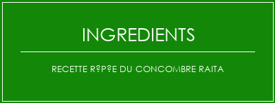 Recette râpée du concombre raita Ingrédients Recette Indienne Traditionnelle