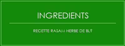 Recette rasam herbe de blé Ingrédients Recette Indienne Traditionnelle