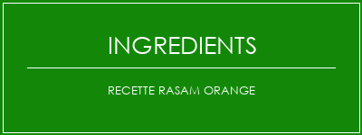 Recette Rasam Orange Ingrédients Recette Indienne Traditionnelle