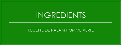 Recette de rasam pomme verte Ingrédients Recette Indienne Traditionnelle