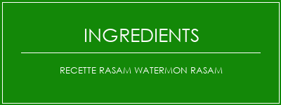 Recette Rasam Watermon Rasam Ingrédients Recette Indienne Traditionnelle