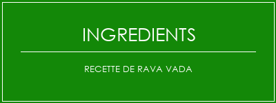 Recette de Rava Vada Ingrédients Recette Indienne Traditionnelle