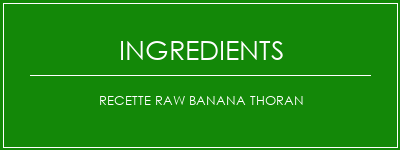 Recette RAW Banana Thoran Ingrédients Recette Indienne Traditionnelle