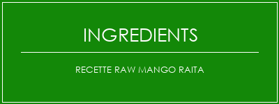 Recette RAW MANGO RAITA Ingrédients Recette Indienne Traditionnelle