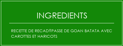 Recette de recadépasse de Goan Batata avec carottes et haricots Ingrédients Recette Indienne Traditionnelle