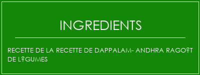 Recette de la recette de Dappalam- Andhra Ragoût de légumes Ingrédients Recette Indienne Traditionnelle