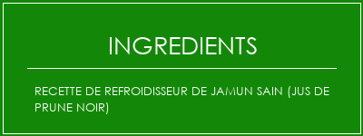 Recette de refroidisseur de Jamun sain (jus de prune noir) Ingrédients Recette Indienne Traditionnelle