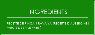 Recette de Ringan Ravaiya (recette d'aubergines farcie de style Parsi) Ingrédients Recette Indienne Traditionnelle