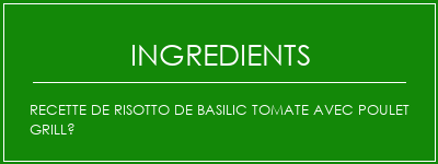 Recette de risotto de basilic tomate avec poulet grillé Ingrédients Recette Indienne Traditionnelle
