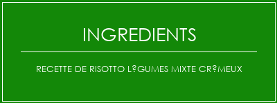 Recette de risotto légumes mixte crémeux Ingrédients Recette Indienne Traditionnelle