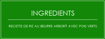 Recette de riz au beurre arboré avec pois verts Ingrédients Recette Indienne Traditionnelle