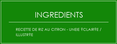 Recette de riz au citron - uneie éclairée / illustrée Ingrédients Recette Indienne Traditionnelle