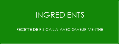 Recette de riz caillé avec saveur menthe Ingrédients Recette Indienne Traditionnelle