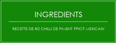 Recette de riz chilli de piment épicé mexicain Ingrédients Recette Indienne Traditionnelle