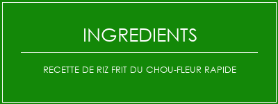 Recette de riz frit du chou-fleur rapide Ingrédients Recette Indienne Traditionnelle