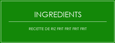 Recette de riz frit frit frit frit Ingrédients Recette Indienne Traditionnelle