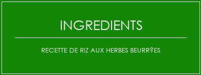 Recette de riz aux herbes beurrées Ingrédients Recette Indienne Traditionnelle