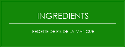 Recette de riz de la mangue Ingrédients Recette Indienne Traditionnelle