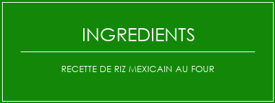 Recette de riz mexicain au four Ingrédients Recette Indienne Traditionnelle