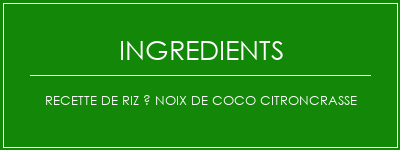 Recette de riz à noix de coco citroncrasse Ingrédients Recette Indienne Traditionnelle