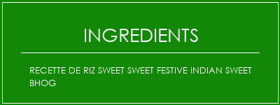 Recette de Riz Sweet Sweet Festive Indian Sweet Bhog Ingrédients Recette Indienne Traditionnelle