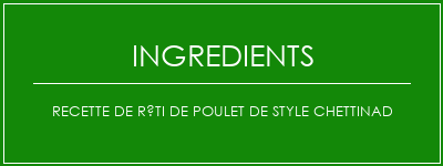 Recette de rôti de poulet de style Chettinad Ingrédients Recette Indienne Traditionnelle